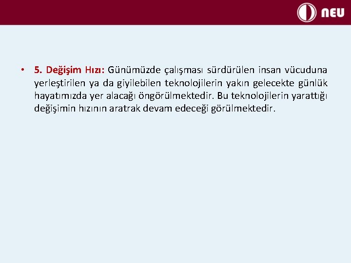  • 5. Değişim Hızı: Günümüzde çalışması sürdürülen insan vücuduna yerleştirilen ya da giyilebilen