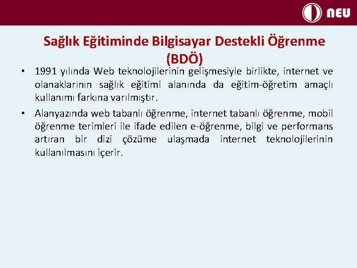 Sağlık Eğitiminde Bilgisayar Destekli Öğrenme (BDÖ) • 1991 yılında Web teknolojilerinin gelişmesiyle birlikte, internet