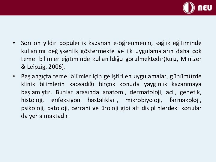  • Son on yıldır popülerlik kazanan e-öğrenmenin, sağlık eğitiminde kullanımı değişkenlik göstermekte ve