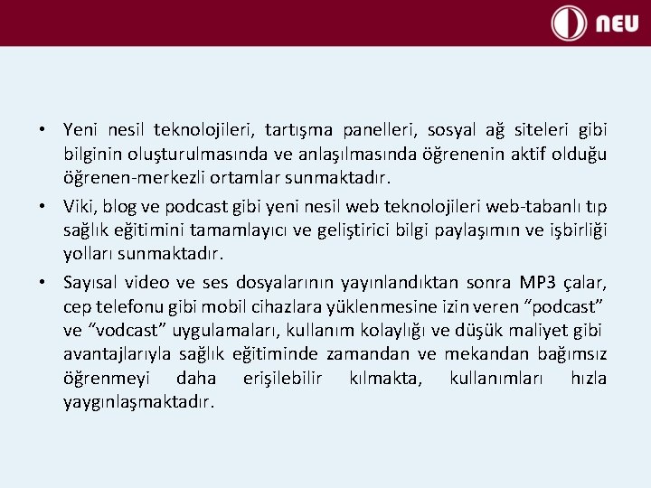  • Yeni nesil teknolojileri, tartışma panelleri, sosyal ağ siteleri gibi bilginin oluşturulmasında ve