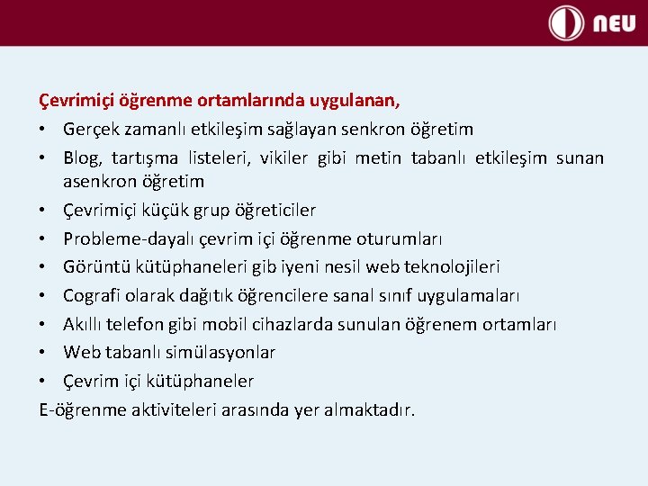 Çevrimiçi öğrenme ortamlarında uygulanan, • Gerçek zamanlı etkileşim sağlayan senkron öğretim • Blog, tartışma