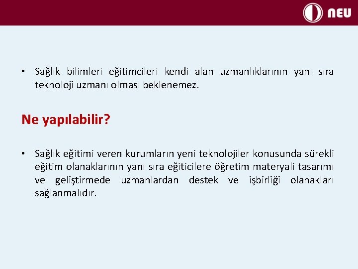  • Sağlık bilimleri eğitimcileri kendi alan uzmanlıklarının yanı sıra teknoloji uzmanı olması beklenemez.