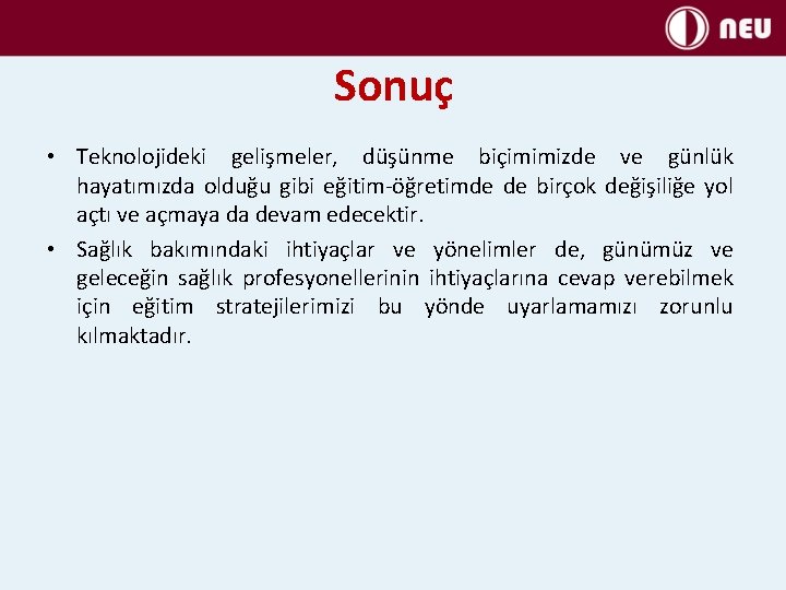 Sonuç • Teknolojideki gelişmeler, düşünme biçimimizde ve günlük hayatımızda olduğu gibi eğitim-öğretimde de birçok