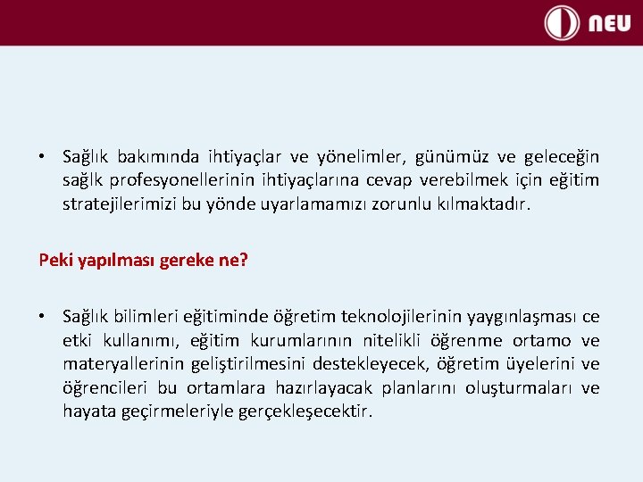  • Sağlık bakımında ihtiyaçlar ve yönelimler, günümüz ve geleceğin sağlk profesyonellerinin ihtiyaçlarına cevap