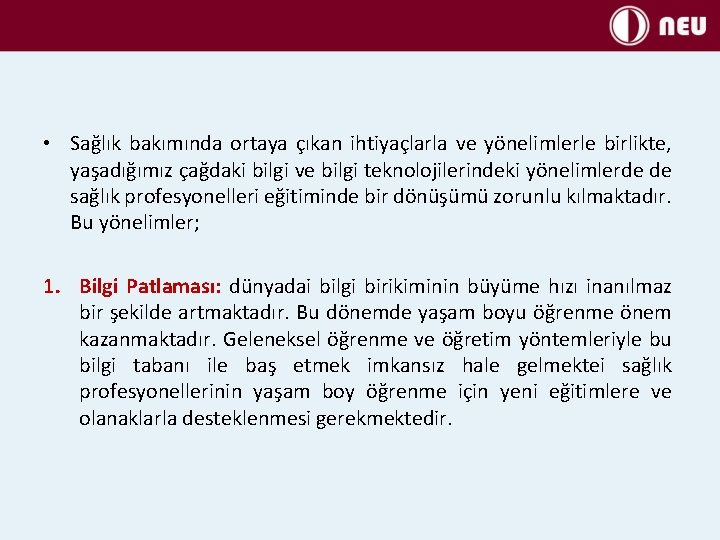  • Sağlık bakımında ortaya çıkan ihtiyaçlarla ve yönelimlerle birlikte, yaşadığımız çağdaki bilgi ve