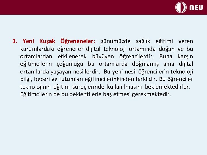 3. Yeni Kuşak Öğreneneler: günümüzde sağlık eğitimi veren kurumlardaki öğrenciler dijital teknoloji ortamında doğan