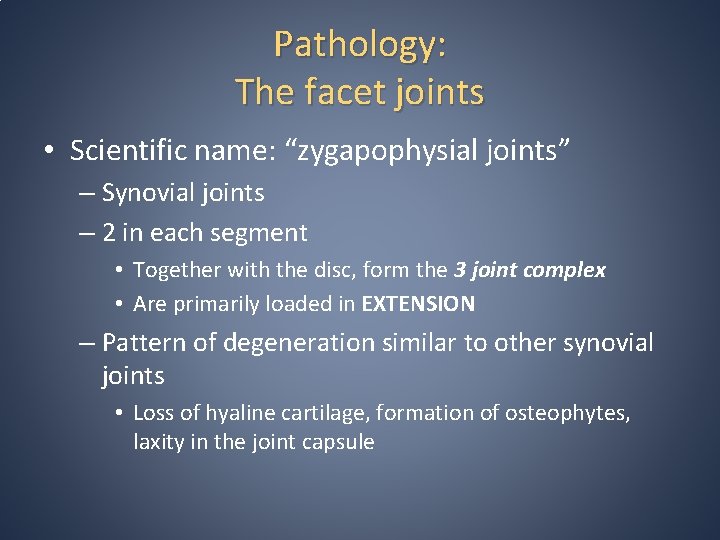 Pathology: The facet joints • Scientific name: “zygapophysial joints” – Synovial joints – 2