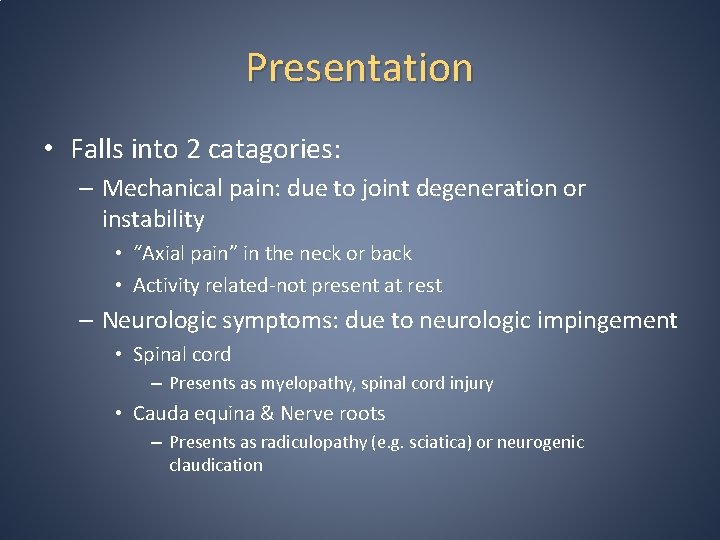 Presentation • Falls into 2 catagories: – Mechanical pain: due to joint degeneration or
