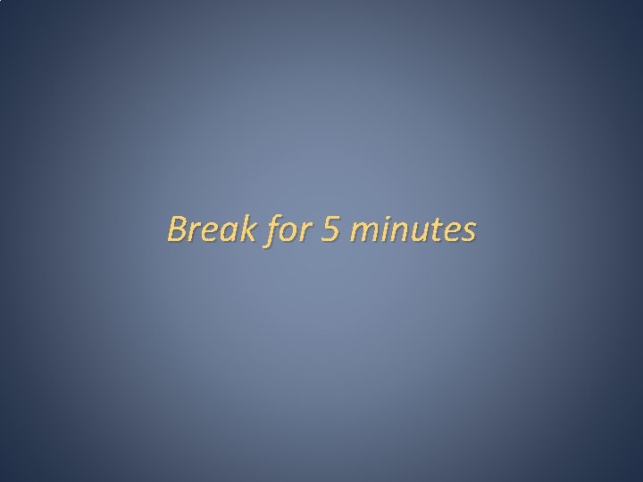 Break for 5 minutes 