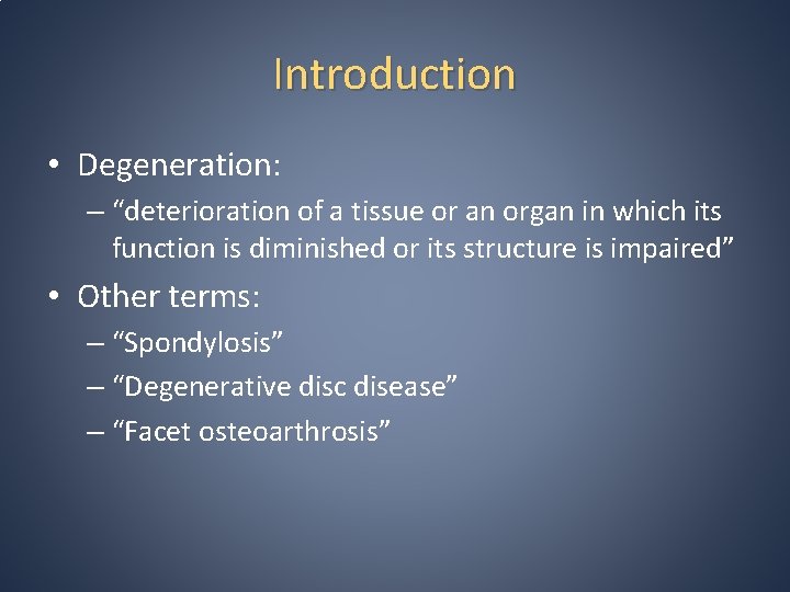 Introduction • Degeneration: – “deterioration of a tissue or an organ in which its
