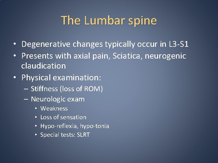 The Lumbar spine • Degenerative changes typically occur in L 3 -S 1 •