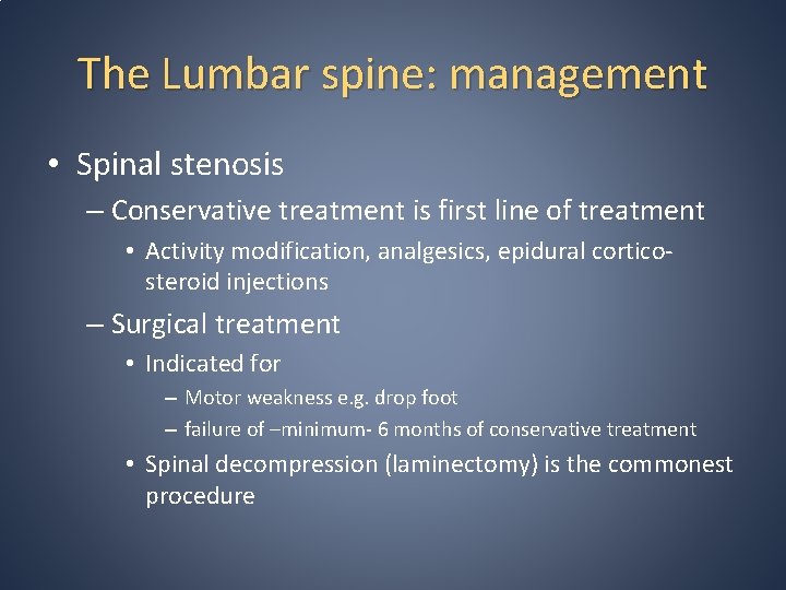 The Lumbar spine: management • Spinal stenosis – Conservative treatment is first line of