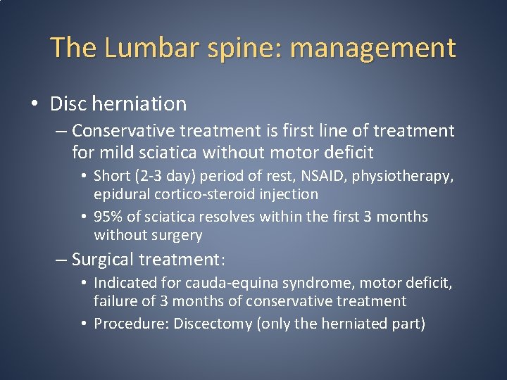 The Lumbar spine: management • Disc herniation – Conservative treatment is first line of