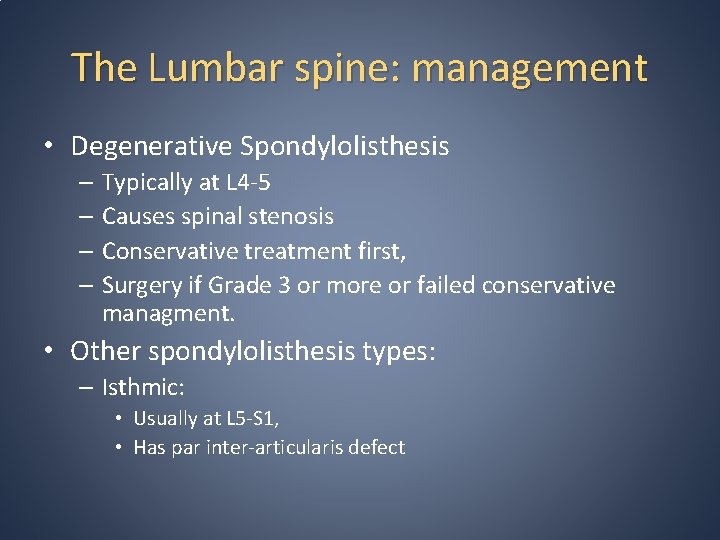 The Lumbar spine: management • Degenerative Spondylolisthesis – Typically at L 4 -5 –