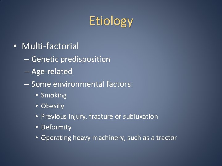 Etiology • Multi-factorial – Genetic predisposition – Age-related – Some environmental factors: • •