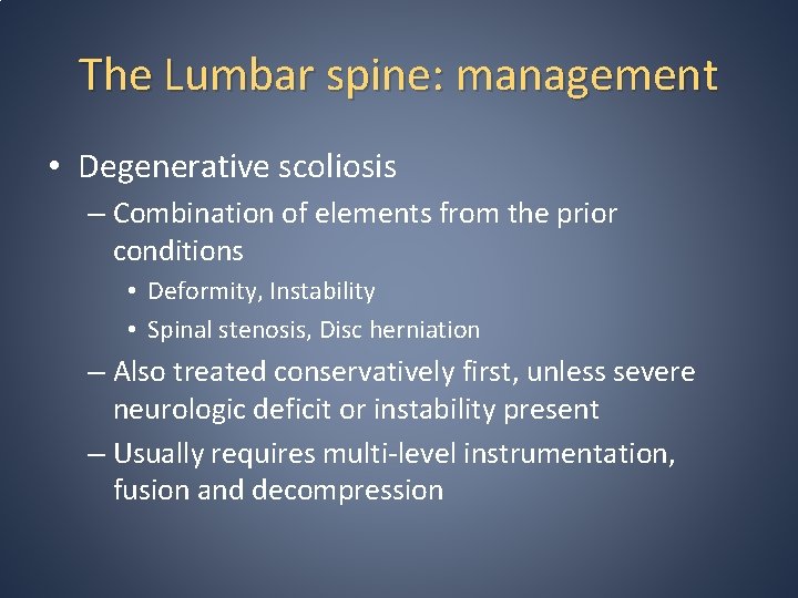 The Lumbar spine: management • Degenerative scoliosis – Combination of elements from the prior