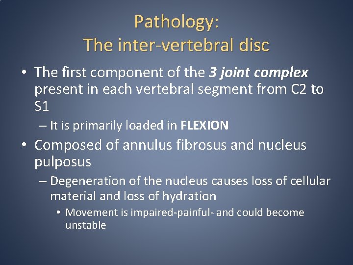 Pathology: The inter-vertebral disc • The first component of the 3 joint complex present