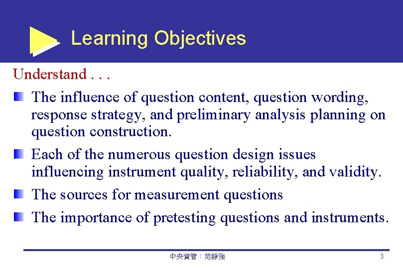 Learning Objectives Understand. . . The influence of question content, question wording, response strategy,