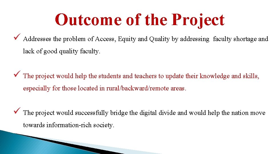 Outcome of the Project ü Addresses the problem of Access, Equity and Quality by