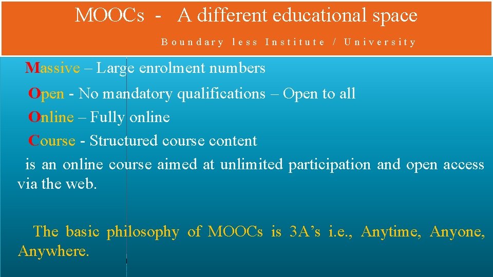 MOOCs - A different educational space Boundary less Institute / University Massive – Large