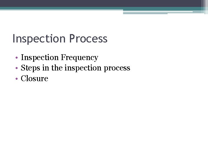 Inspection Process • Inspection Frequency • Steps in the inspection process • Closure 