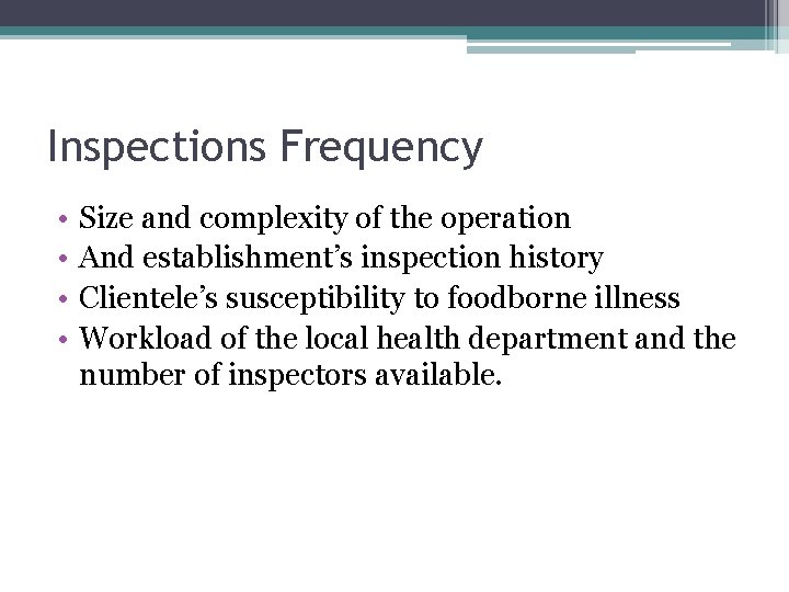 Inspections Frequency • • Size and complexity of the operation And establishment’s inspection history
