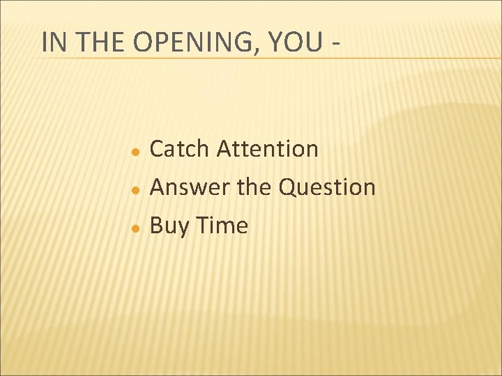 IN THE OPENING, YOU - l l l Catch Attention Answer the Question Buy