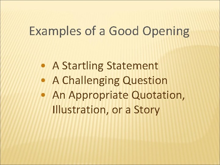 Examples of a Good Opening • A Startling Statement • A Challenging Question •