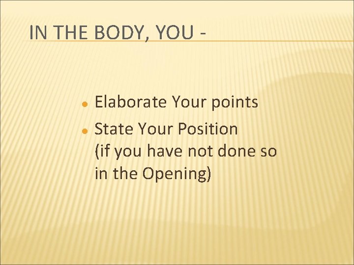 IN THE BODY, YOU l l Elaborate Your points State Your Position (if you