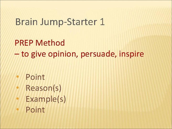 Brain Jump-Starter 1 PREP Method – to give opinion, persuade, inspire • • Point