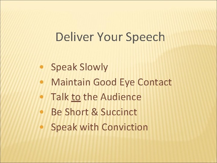 Deliver Your Speech • • • Speak Slowly Maintain Good Eye Contact Talk to