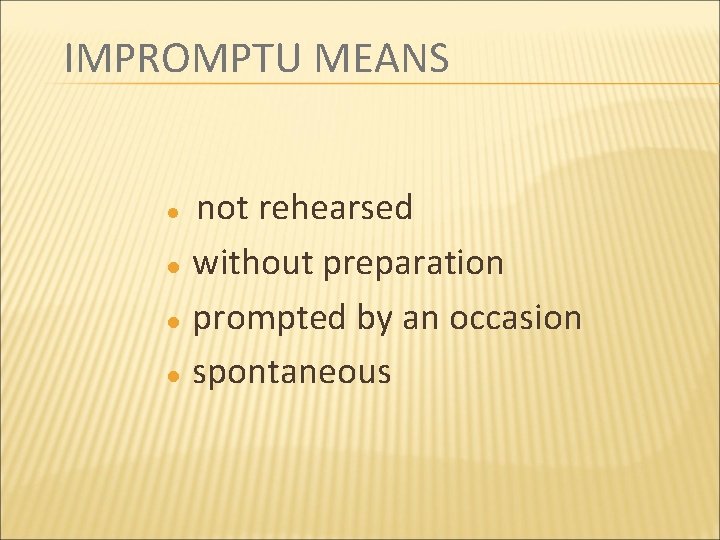 IMPROMPTU MEANS l l not rehearsed without preparation prompted by an occasion spontaneous 