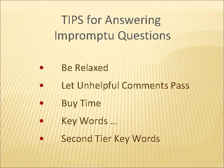 TIPS for Answering Impromptu Questions • Be Relaxed • Let Unhelpful Comments Pass •