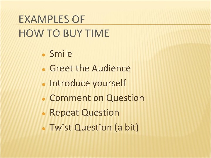 EXAMPLES OF HOW TO BUY TIME l l l Smile Greet the Audience Introduce