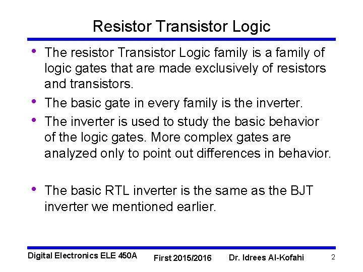 Resistor Transistor Logic • • The resistor Transistor Logic family is a family of