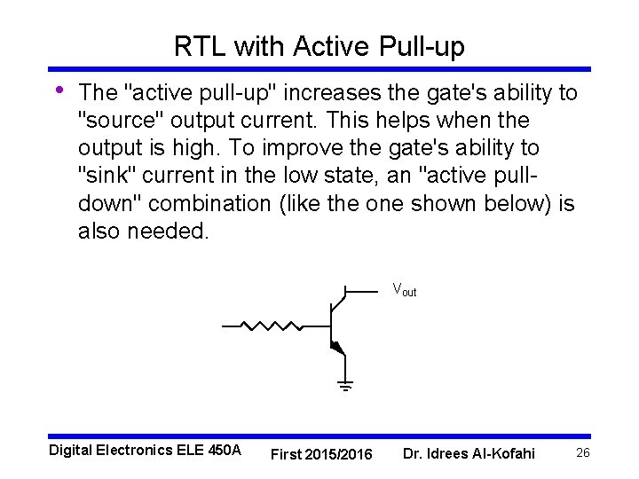 RTL with Active Pull-up • The "active pull-up" increases the gate's ability to "source" RTL with Active Pull-up • The "active pull-up" increases the gate's ability to "source"