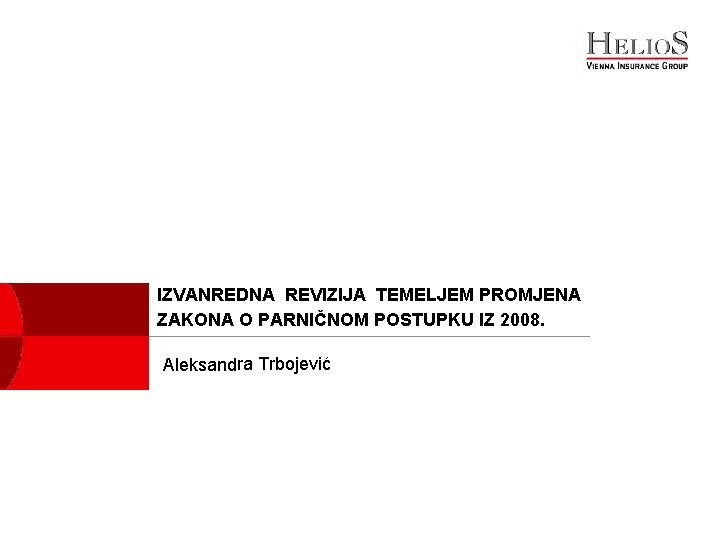 IZVANREDNA REVIZIJA TEMELJEM PROMJENA ZAKONA O PARNIČNOM POSTUPKU IZ 2008. Aleksandra Trbojević 