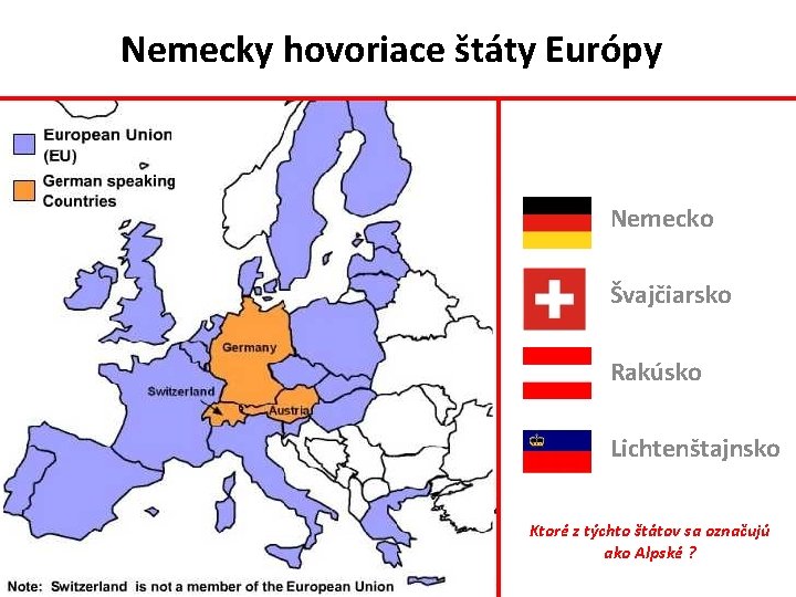 Nemecky hovoriace štáty Európy Nemecko Švajčiarsko Rakúsko Lichtenštajnsko Ktoré z týchto štátov sa označujú