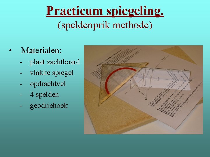 Practicum spiegeling. (speldenprik methode) • Materialen: - plaat zachtboard vlakke spiegel opdrachtvel 4 spelden