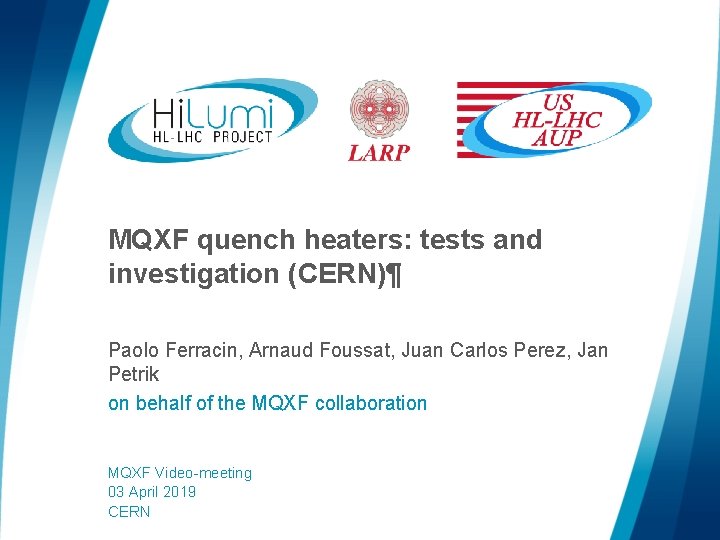 MQXF quench heaters: tests and investigation (CERN)¶ Paolo Ferracin, Arnaud Foussat, Juan Carlos Perez,
