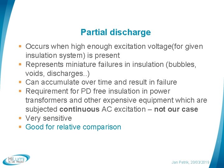 Partial discharge Occurs when high enough excitation voltage(for given insulation system) is present Represents