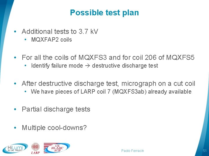 Possible test plan • Additional tests to 3. 7 k. V • MQXFAP 2