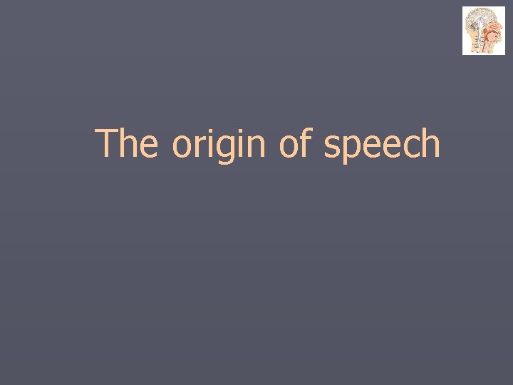The origin of speech 