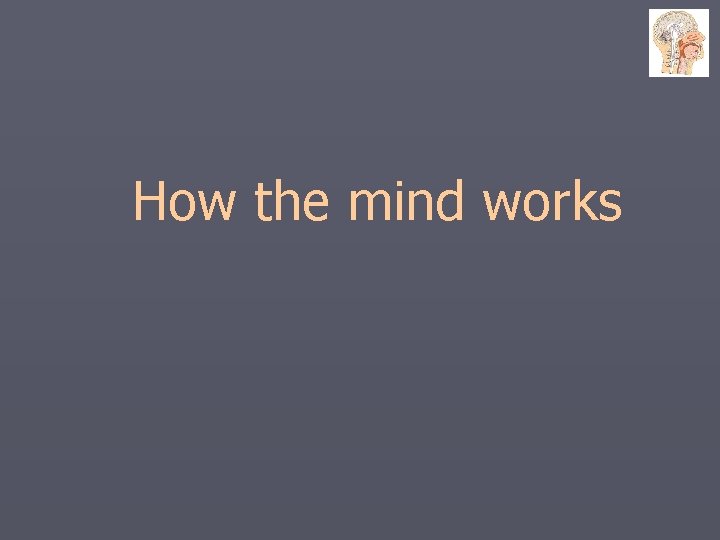How the mind works 