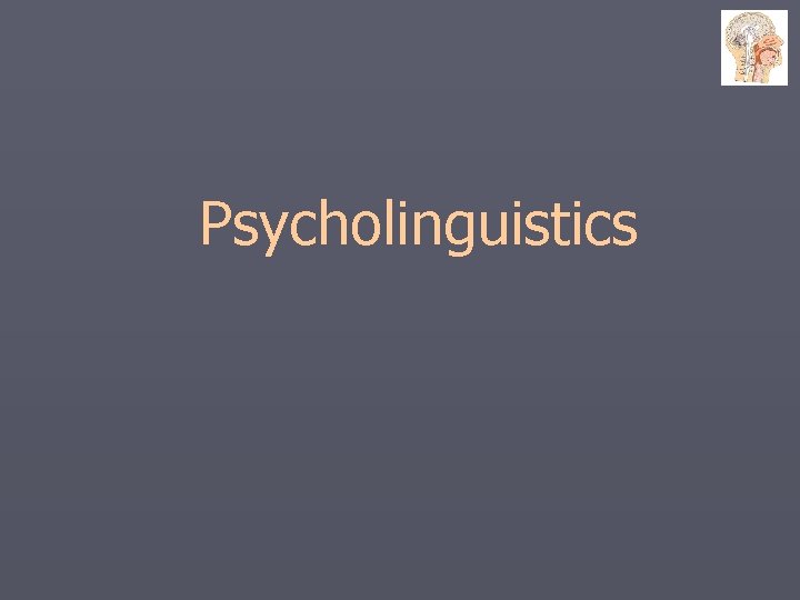 Psycholinguistics 