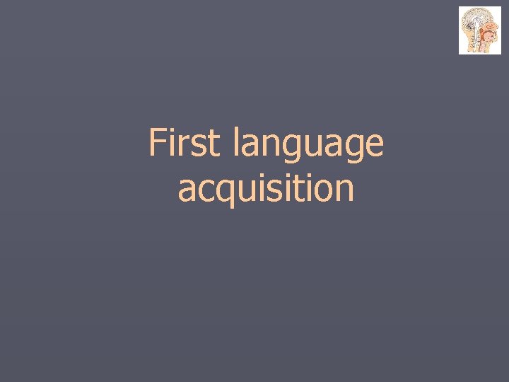 First language acquisition 