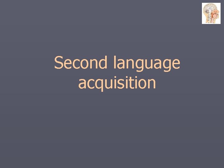 Second language acquisition 