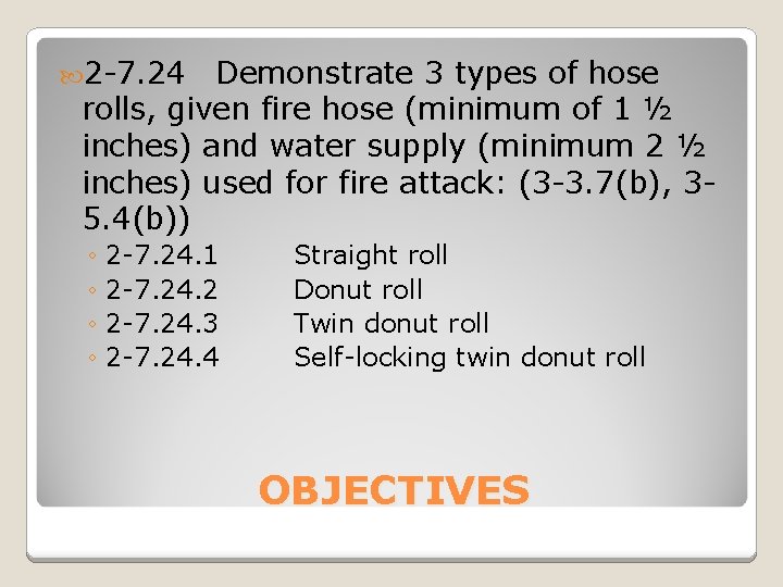  2 -7. 24 Demonstrate 3 types of hose rolls, given fire hose (minimum