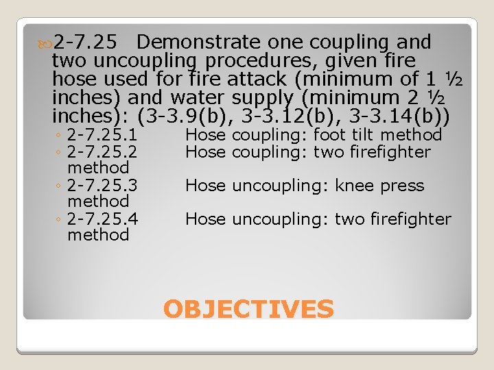  2 -7. 25 Demonstrate one coupling and two uncoupling procedures, given fire hose