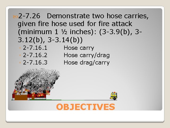  2 -7. 26 Demonstrate two hose carries, given fire hose used for fire